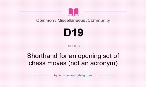 What does D19 mean? It stands for Shorthand for an opening set of chess moves (not an acronym)