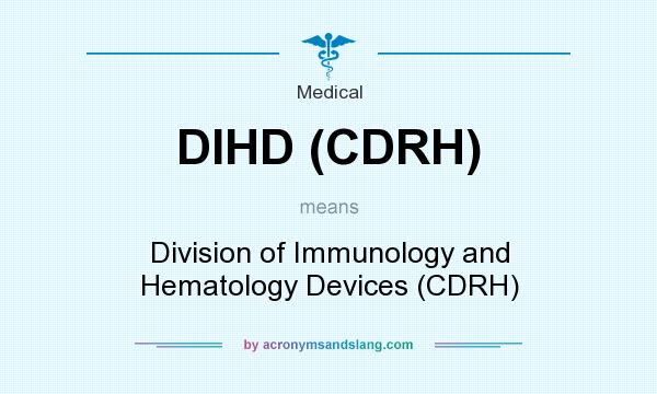 What does DIHD (CDRH) mean? It stands for Division of Immunology and Hematology Devices (CDRH)