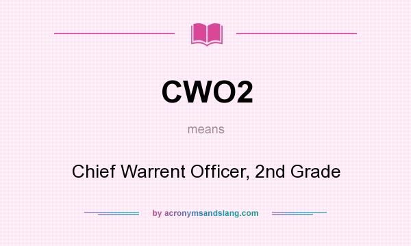 What does CWO2 mean? It stands for Chief Warrent Officer, 2nd Grade