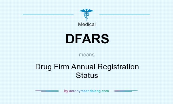What does DFARS mean? It stands for Drug Firm Annual Registration Status