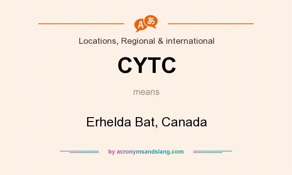What does CYTC mean? It stands for Erhelda Bat, Canada