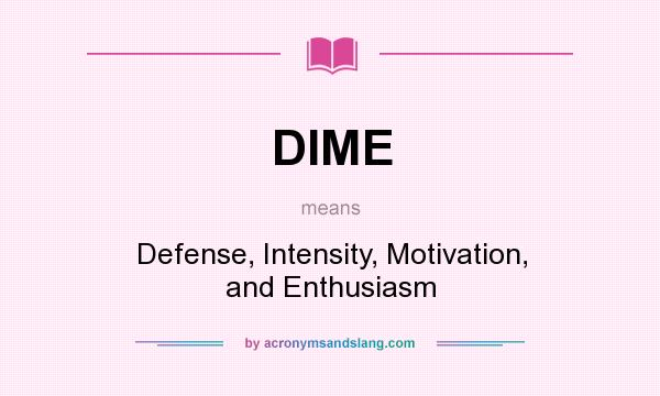 What does DIME mean? It stands for Defense, Intensity, Motivation, and Enthusiasm