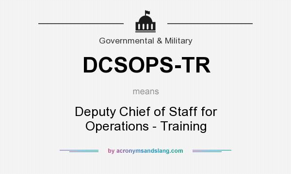 What does DCSOPS-TR mean? It stands for Deputy Chief of Staff for Operations - Training