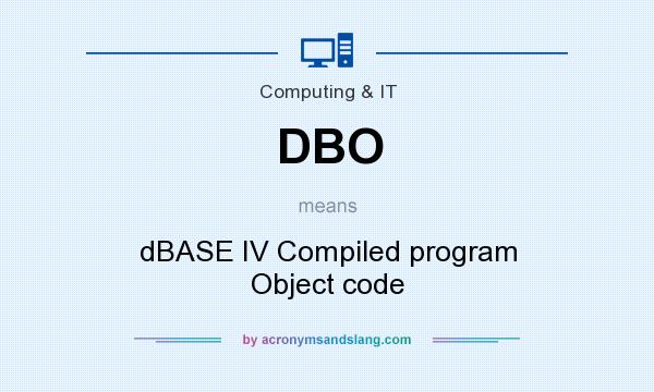 What does DBO mean? It stands for dBASE IV Compiled program Object code