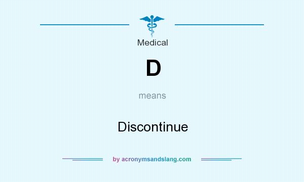 What does D mean? It stands for Discontinue