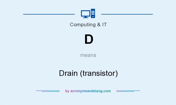 What does D mean? It stands for Drain (transistor)