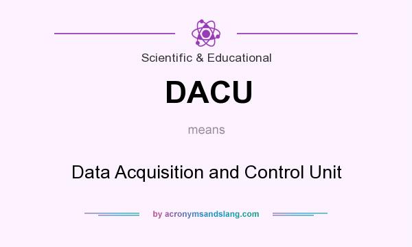What does DACU mean? It stands for Data Acquisition and Control Unit