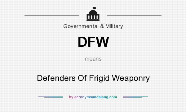 What does DFW mean? It stands for Defenders Of Frigid Weaponry