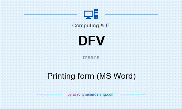 What does DFV mean? It stands for Printing form (MS Word)