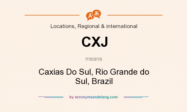 What does CXJ mean? It stands for Caxias Do Sul, Rio Grande do Sul, Brazil