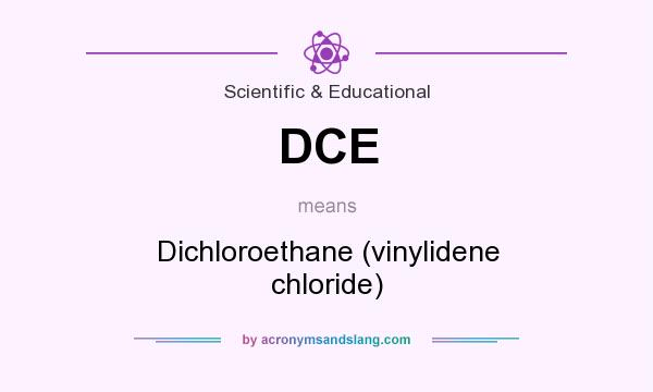 What does DCE mean? It stands for Dichloroethane (vinylidene chloride)