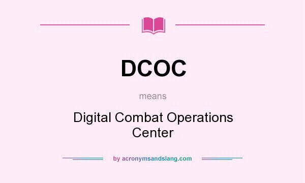 What does DCOC mean? It stands for Digital Combat Operations Center