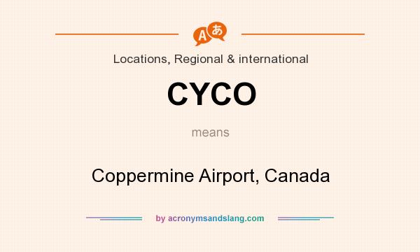 What does CYCO mean? It stands for Coppermine Airport, Canada