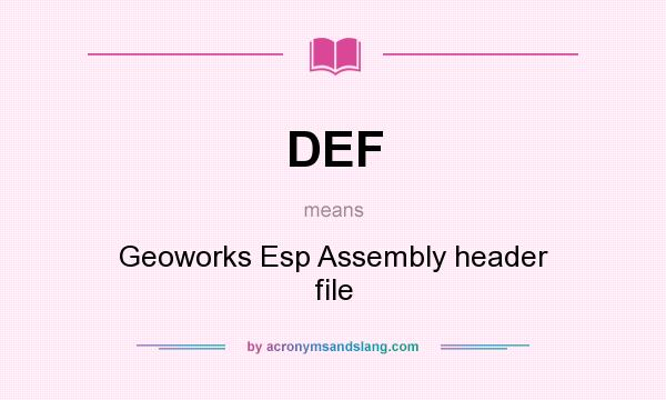 What does DEF mean? It stands for Geoworks Esp Assembly header file