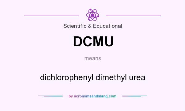 What does DCMU mean? It stands for dichlorophenyl dimethyl urea