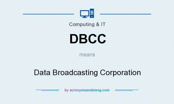 What does DBCC mean? It stands for Data Broadcasting Corporation