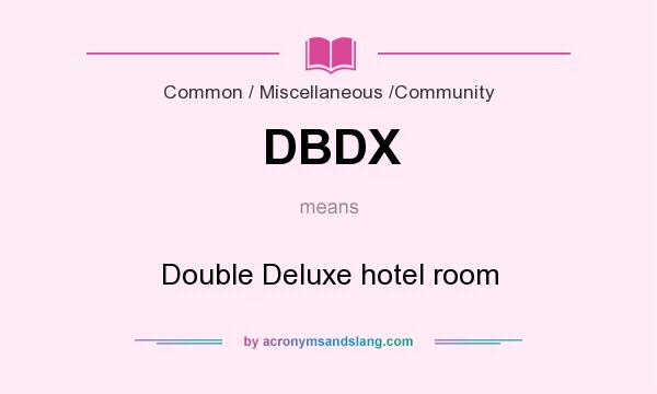 What does DBDX mean? It stands for Double Deluxe hotel room