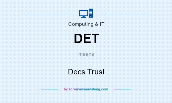 What does DET mean? It stands for Decs Trust