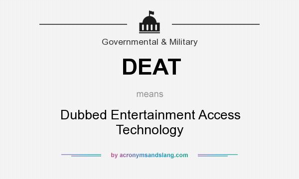 What does DEAT mean? It stands for Dubbed Entertainment Access Technology