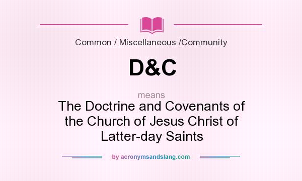 What does D&C mean? It stands for The Doctrine and Covenants of the Church of Jesus Christ of Latter-day Saints