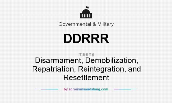 What does DDRRR mean? It stands for Disarmament, Demobilization, Repatriation, Reintegration, and Resettlement