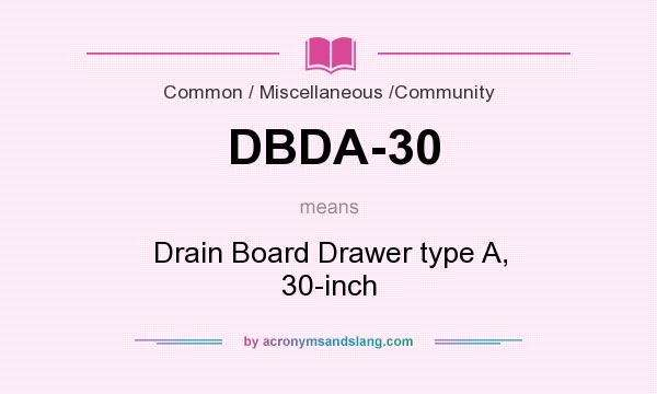 What does DBDA-30 mean? It stands for Drain Board Drawer type A, 30-inch