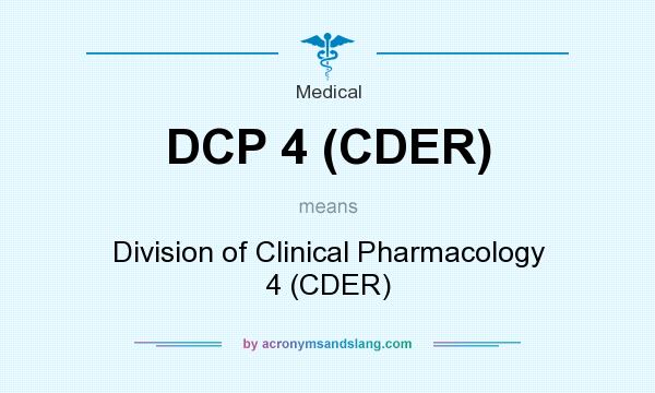What does DCP 4 (CDER) mean? It stands for Division of Clinical Pharmacology 4 (CDER)