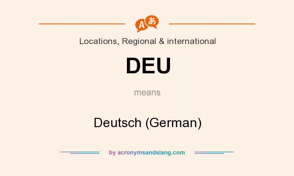 What does DEU mean? It stands for Deutsch (German)