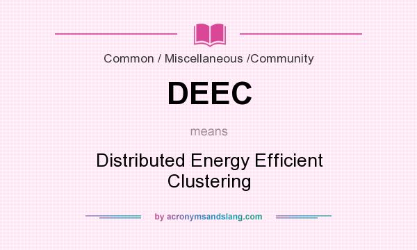 What does DEEC mean? It stands for Distributed Energy Efficient Clustering
