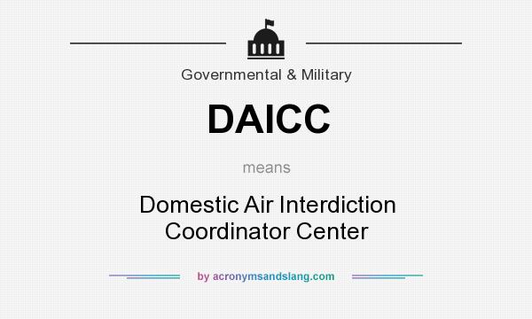 What does DAICC mean? It stands for Domestic Air Interdiction Coordinator Center