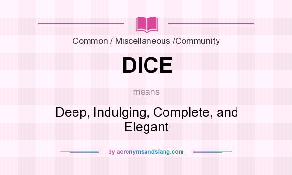 What does DICE mean? It stands for Deep, Indulging, Complete, and Elegant