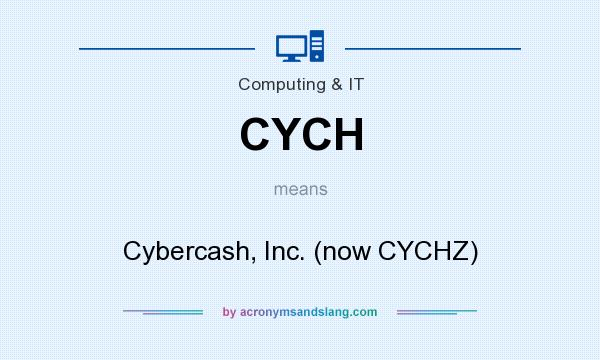 What does CYCH mean? It stands for Cybercash, Inc. (now CYCHZ)