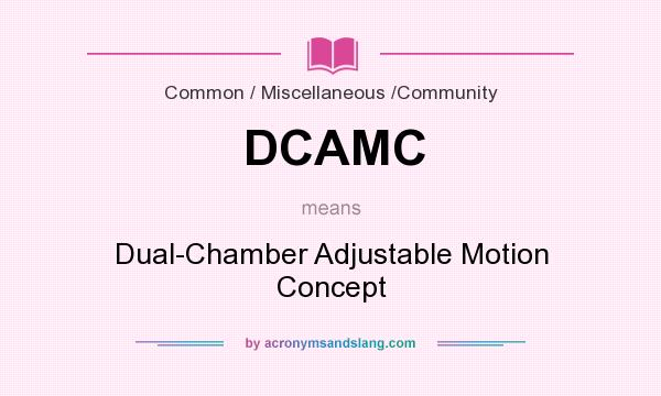 What does DCAMC mean? It stands for Dual-Chamber Adjustable Motion Concept