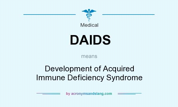 What does DAIDS mean? It stands for Development of Acquired Immune Deficiency Syndrome