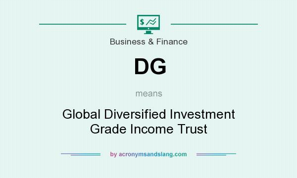 What does DG mean? It stands for Global Diversified Investment Grade Income Trust