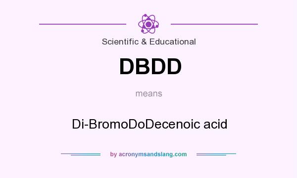 What does DBDD mean? It stands for Di-BromoDoDecenoic acid