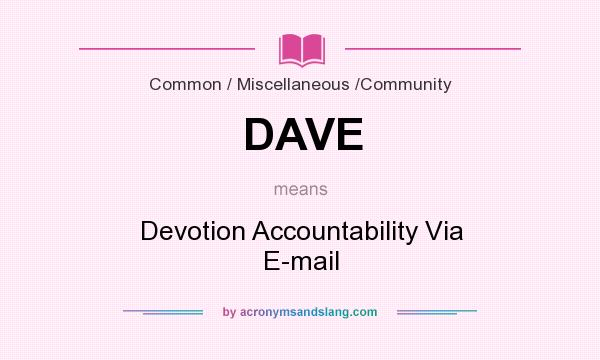 What does DAVE mean? It stands for Devotion Accountability Via E-mail