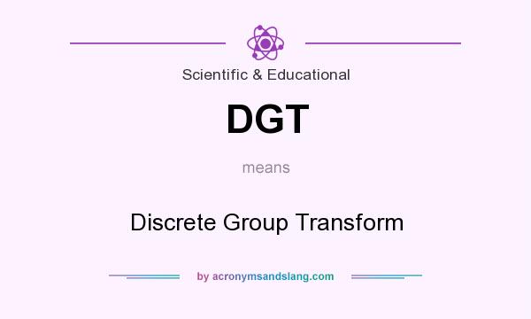 What does DGT mean? It stands for Discrete Group Transform