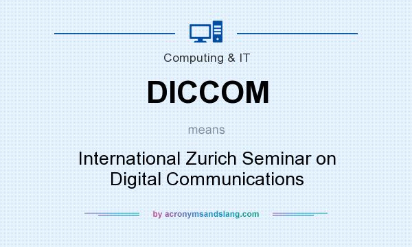 What does DICCOM mean? It stands for International Zurich Seminar on Digital Communications