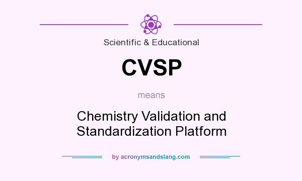What does CVSP mean? It stands for Chemistry Validation and Standardization Platform