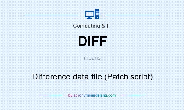 What does DIFF mean? It stands for Difference data file (Patch script)