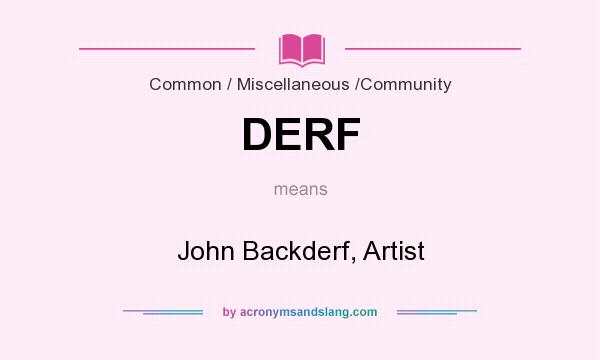 What does DERF mean? It stands for John Backderf, Artist