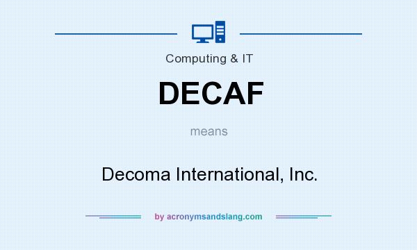 What does DECAF mean? It stands for Decoma International, Inc.