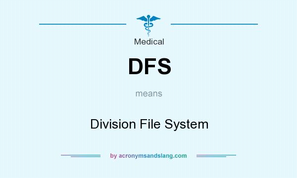 What does DFS mean? It stands for Division File System