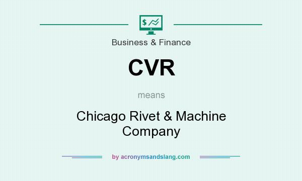 What does CVR mean? It stands for Chicago Rivet & Machine Company