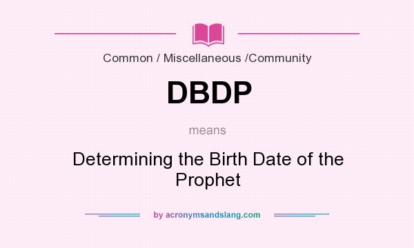 What does DBDP mean? It stands for Determining the Birth Date of the Prophet
