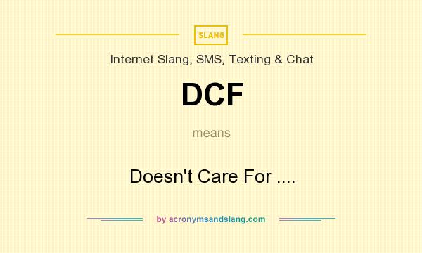 What does DCF mean? It stands for Doesn`t Care For ....