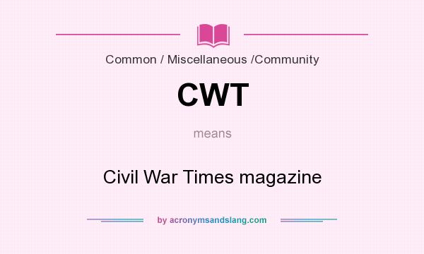 What does CWT mean? It stands for Civil War Times magazine