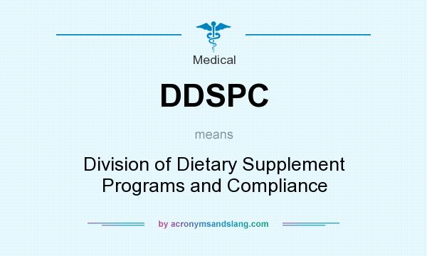 What does DDSPC mean? It stands for Division of Dietary Supplement Programs and Compliance