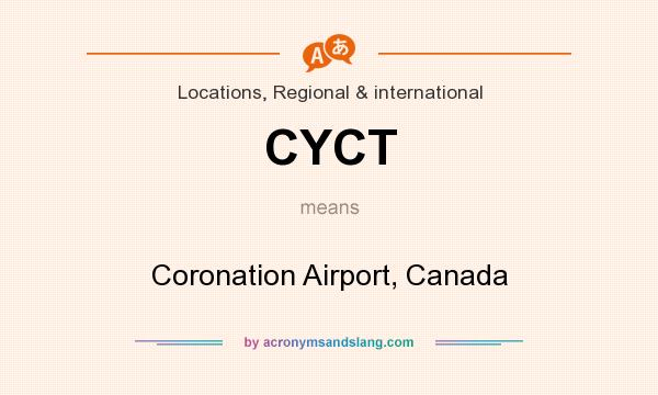 What does CYCT mean? It stands for Coronation Airport, Canada